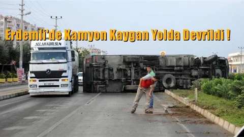 Erdemli'de Kamyon Kaygan Yolda Devrildi !