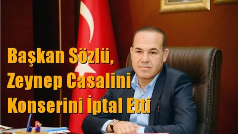 Başkan Sözlü, Zeynep Casalini Konserini İptal Etti