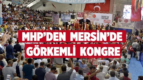 MHP'den Mersin'de Görkemli Kongre