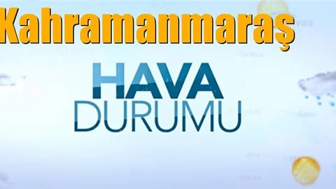 Güncel Kahramanmaraş Hava Durumu