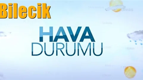 Güncel Bilecik Hava Durumu