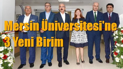Mersin Üniversitesi'ne 3 Yeni Birim