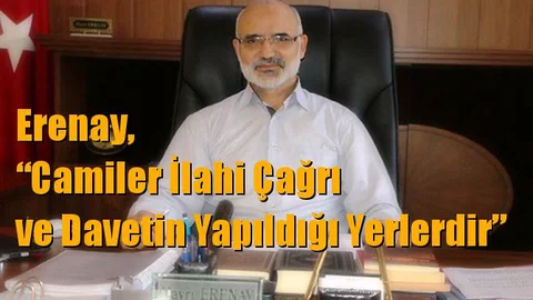 Müftü Erenay, “Camiler İlahi Çağrı ve Davetin Yapıldığı Yerlerdir”