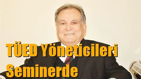 TÜED Yöneticileri Seminerde