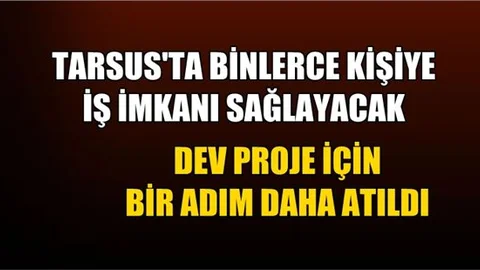 Tarsus’a yapılacak dev proje için bir adım daha atıldı