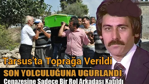 Yeşilçam'ın usta oyuncu Tarsus'ta Toprağa Verildi 