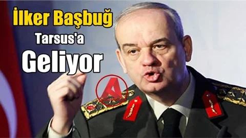 Genelkurmay eski Başkanı İlker Başbuğ Tarsus’a geliyor