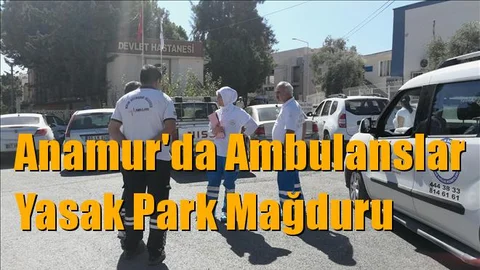 Mersin Anamur'da, Ambulanslar Yasak Park Mağduru