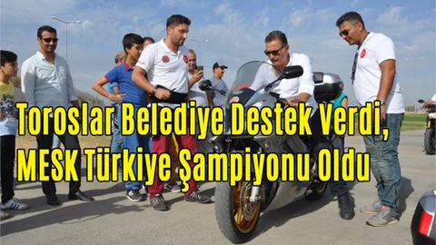 Toroslar Belediye Destek Verdi, MESK Türkiye Şampiyonu Oldu