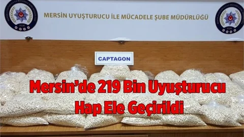 Mersin'de 219 Bin Uyuşturucu Hap Ele Geçirildi