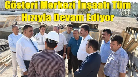 Gösteri Merkezi İnşaatı Tüm Hızıyla Devam Ediyor