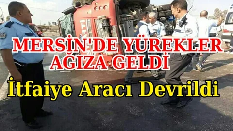 Mersin'de İtfaiye Aracı Devrildi 