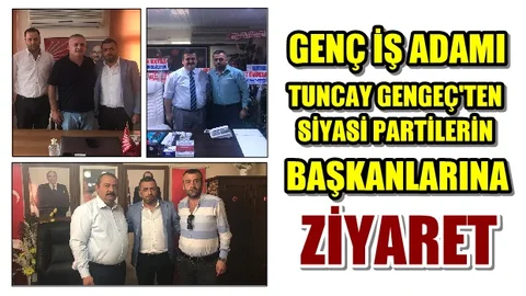 Tuncay Gengeç'ten Siyasi Parti Başkanlarına Ziyaret