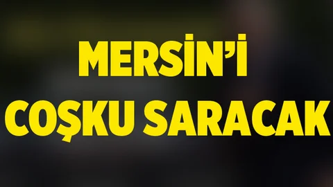 Mersin'i Coşku Saracak