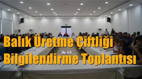 Balık Üretme Çiftliği Bilgilendirme Toplantısı Yapıldı