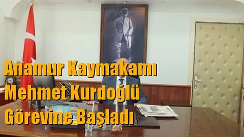 Anamur Kaymakamı Mehmet Kurdoğlu Görevine Başladı