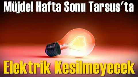 Bu Sefer Tarsus’ta Hafta Sonu Elektrik Kesilmeyecek