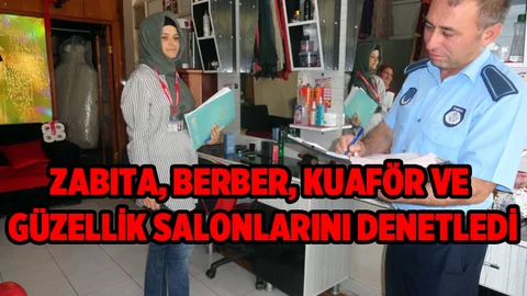 Zabıtadan Berber, Kuaför ve Güzellik Salonlarına Denetim