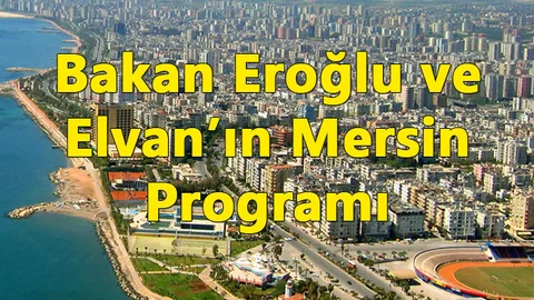 Bakanlar Eroğlu ve Elvan'ın Mersin Programı