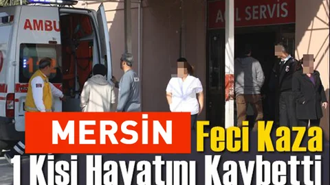 Mersin Tarsus'ta Trafik Kazası 1 Ölü