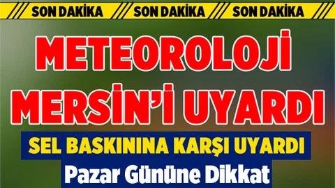 Meteoroloji Mersin İçin Sel Uyarısı