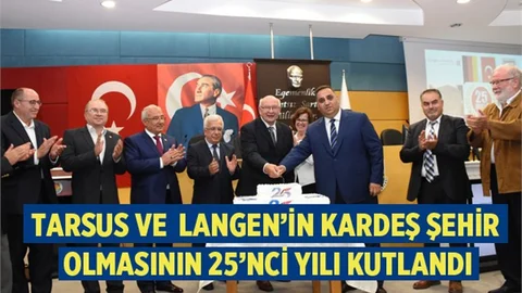 Tarsus Belediyesi ve Langen Kardeşliğinin 25. Yılını Kutlandı