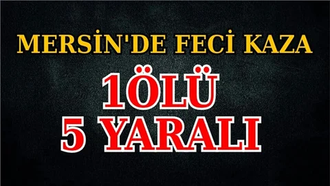 Mersin'de Şiddetli Yağış Faciaya Neden Oldu