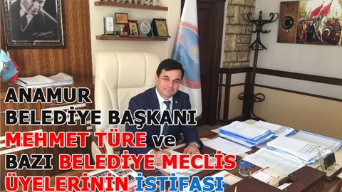 Anamur Belediye Başkanı Mehmet Türe ve Bazı Meclis Üyelerinin İstifası