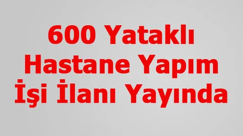 Tarsus'a Yapılması Planlanan, 600 Yataklı Hastane Yapımı İşi İlanı EKAP'ta Yayınlandı