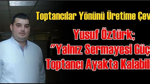 Toptancılar Yönünü Üretime Çevirdi