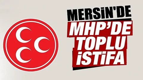 Mersin'de MHP'den Toplu İstifa