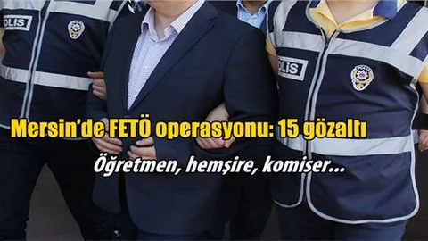 Mersin’de FETÖ/PDY Operasyonu: 15 Gözaltı