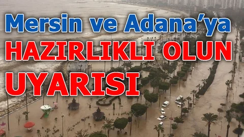 6. Bölgeden Adana ve Mersin'e Meteorolojik Uyarı