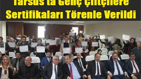 Tarsus’ta 66 Genç Çiftçiye Sertifikaları Törenle Verildi