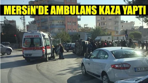 Mersin'de Ambulans Kaza Yaptı; 7 Yaralı