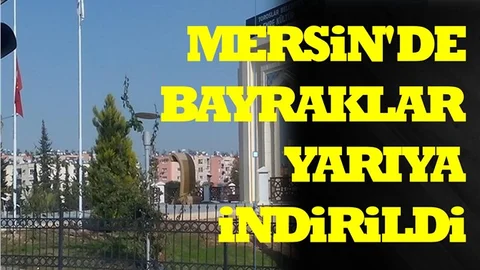 Mersin'de Bayraklar Yarıya İndirildi