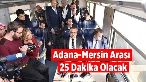 Adana-Mersin Arasında Yolculuk Süresi 25 Dakika Olacak