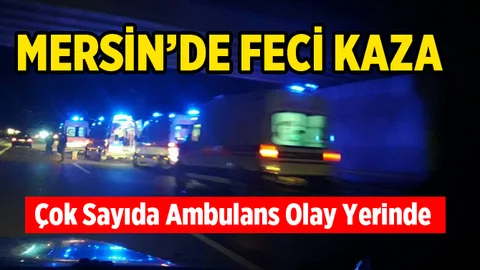 Mersin'de Feci Kaza... Yol Savaş Alanına Döndü