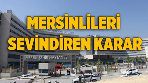 Mersin Şehir Hastanesinden Sevindiren Karar