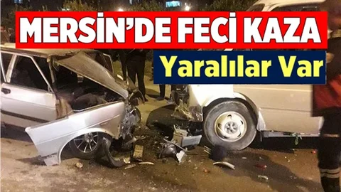Mersin'de İki Araç Kafa Kafaya Çarpıştı
