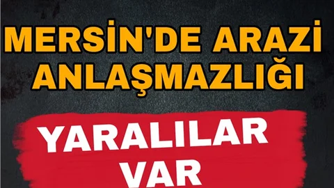 Mersin'de Arazi Anlaşmazlığı