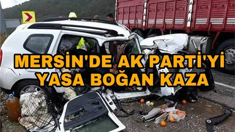 Mersin'de Ak Parti'yi Yasa Boğan Kaza