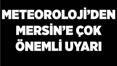 Mersin İçin Yağmur ve Fırtına Uyarısı