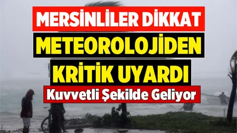 Mersin İçin Kritik Uyarı Geldi