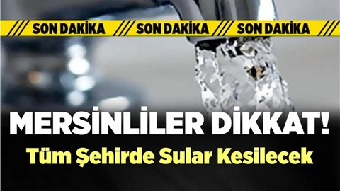 Mersin'in Tamamı Susuz Kalacak