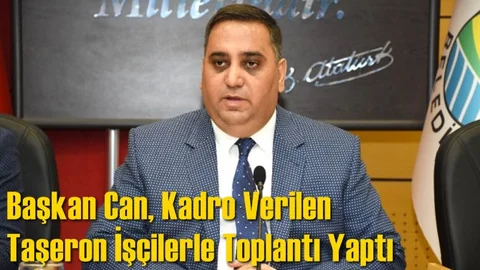 Başkan Can, Kadro Verilen İşçilerle Toplantı Yaptı