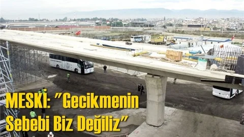 MESKİ: "Gecikmenin Sebebi Biz Değiliz"
