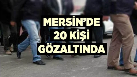Mersin'de 20 Kişi Gözaltına Alındı