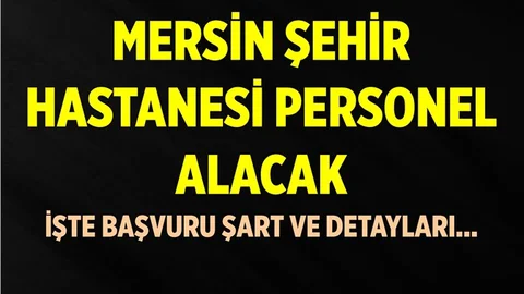 Mersin Şehir Hastanesi Personel Alacak