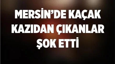 Mersin'de Kaçak Kazıdan Çıkanlar Şok Etti